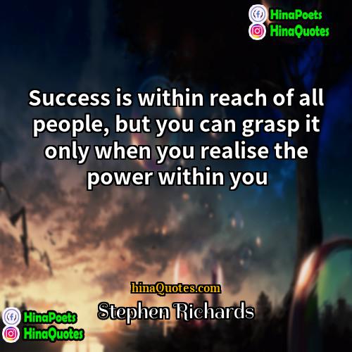 Stephen Richards Quotes | Success is within reach of all people,